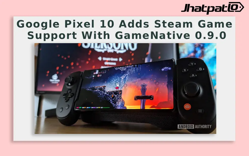  Google Pixel 10 Adds Steam Game Support With GameNative 0.9.0